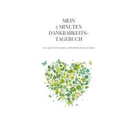 Mein 5-Minuten-Dankbarkeits-Tagebuch: Achtsamkeit, Selbstliebe & innere Ruhe | 90 Tage für mehr Dankbarkeit, Affirmationen & Reflexion | Journal für Frauen & Männer