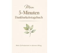 Mein 5-Minuten Dankbarkeitstagebuch: Mehr Achtsamkeit, weniger Stress- Einfaches Journal für jeden Tag
