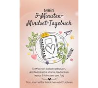 Mein 5-Minuten-Mindset-Tagebuch: 13 Wochen Selbstvertrauen, Achtsamkeit und starke Gedanken in nur 5 Minuten am Tag | Das Journal für Mädchen ab 12 Jahren