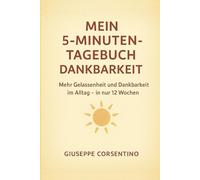 Mein 5-Minuten-Tagebuch Dankbarkeit: Ein liebevoll gestaltetes Journal zum Reflektieren, Entspannen und positiven Denken - für innere Ruhe und Zufriedenheit im Alltag