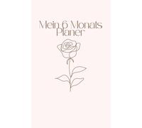 Mein 6-Monats Planer: Täglicher Kalender für mehr Klarheit, Struktur und Leichtigkeit im Alltag. 183 Seiten. Planer für 6 Monate