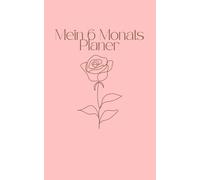 Mein 6-Monats Planer: Täglicher Kalender für mehr Klarheit, Struktur und Leichtigkeit im Alltag. 183 Seiten. Planer für 6 Monate
