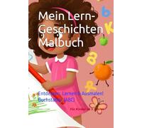 Mein ABC Lern-Geschichten Malbuch: Entdecken, Lernen & Ausmalen!