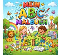 Mein ABC Malbuch: Buchstaben lernen mit Tieren und weiteren schönen Motiven - Ein Ausmalbuch für die Vorschule und Kindergarten ab 3 Jahren