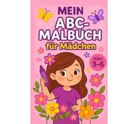 Mein ABC-Malbuch für Mädchen: ABC-Lernspaß für kleine Künstlerinnen - Alphabet-Malbuch für Kinder von 3-6 Jahren