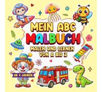Mein ABC Malbuch: Malen und Lernen von A bis Z - Das kreative Alphabet-Malbuch zur Förderung von Motorik, Buchstabenerkennung und Konzentration für Kinder ab 4 Jahren
