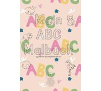 Mein ABC Malbuch: spielerisch das Alphabet lernen