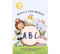 Mein ABC Tier Malbuch - Tiere von A bis Z zum Ausmalen: Lustige Ausmalbilder für Kinder ab 3 Jahren - mit süßen Tieren für jeden Buchstaben. Einfaches Lernen vom Alphabet.