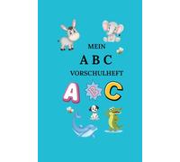Mein ABC-Vorschulheft: Mal, schreib und lern mit mir - das Alphabet ist gar nicht schwer!