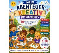 Mein Abenteuer-Kreativ-Mitmachbuch: 30 kreative Aufgaben für Kinder - Malen, Schreiben, Erfinden & Fantasie entdecken