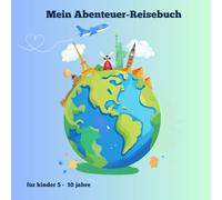 Mein Abenteuer-Reisebuch, Urlaub - Ferientage für Kinder 5 - 10 Jahre: Zum Ausfüllen, Malen & Erinnern - Reisetagebuch für kleine Entdecker