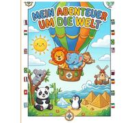 Mein Abenteuer um die Welt: Kreatives Malbuch für Kinder von 4-6 Jahren | Reise und Ausmalspaß