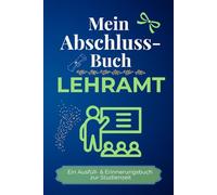 Mein Abschlussbuch - LEHRAMT: Ein Ausfüll- & Erinnerungsbuch zur Studienzeit