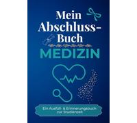 Mein Abschlussbuch - MEDIZIN: Ein Ausfüll- & Erinnerungsbuch zur Studienzeit