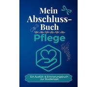 Mein Abschlussbuch - PFLEGE: Ein Ausfüll- & Erinnerungsbuch zur Studienzeit