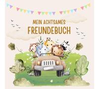 Mein achtsames Freundebuch - Mit Platz für Freunde, Gefühle, Affirmationen & Achtsamkeitsübungen - für Kinder von 5 bis 10 Jahren (Mein achtsames Freundebuch - in liebevollen Design-Varianten)