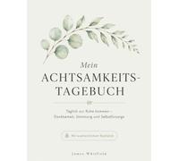 Mein Achtsamkeits-Tagebuch: Täglich zur Ruhe kommen - Dankbarkeit, Stimmung und Selbstfürsorge festhalten | Undatiert