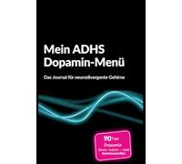 Mein ADHS Dopamin-Menü: Das Journal für neurodivergente Gehirne · 90 Tage: Dopamin clever nutzen - statt doomzuscrollen