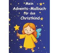 Mein Advents - Malbuch für das Christkind: 24 liebevolle Geschichten und Ausmalbilder für eine magische Vorweihnachtszeit