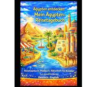 Mein Ägypten-Reisetagebuch - Kairo & Luxor (Deutsch & Englisch): Malbuch, Reisetagebuch & Rätselheft für Kinder 6-10 | Bilingual Edition (Ägypten entdecken)