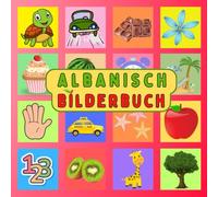 Mein Albanisches Bilderbuch: Eine visuelle Reise, um Albanisch einfach mit illustrierten Wörtern zu lernen - ein Buch für Kinder und Erwachsene