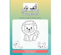 Mein Alif-Ba Übungsheft: Das arabische Alphabet für Kinder - Kennenlernen, Nachspuren, Schreiben und Ausmalen