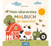 Mein allererstes Malbuch: Der Bauernhof - Malbuch für Kinder von 1-4 Jahren mit Tieren, Spielen und leeren Seiten