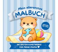 Mein allererstes Malbuch: Die ersten Kunstwerke für meine Mama