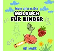 Mein allererstes Malbuch für Kinder: 50 süße Zeichnungen zum Ausmalen für Kinder ab einem Jahr , Einfaches Malbuch für Kleinkinder
