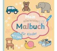 Mein allererstes Malbuch für Kinder ab 1 Jahr: Liebevoll gestaltetes Ausmalbuch für kleine Künstler mit großen Motiven | Förderung der Motorik, Konzentration und Kreativität |