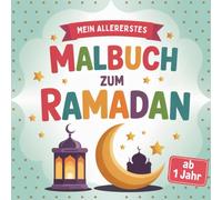 Mein allererstes Malbuch zum Ramadan: Mit 50 großen Motiven, vertrauten Ramadan-Symbolen & idealem Platz für erste Malversuche, kreative Pausen und spielerisches Lernen