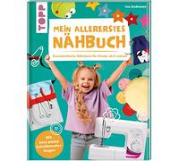 Mein allererstes Nähbuch: Genialeinfache Nähideen für Kinder ab 5 Jahren. Mit easy-peasy Schnittmusterbogen
