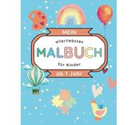 Mein allerliebstes Malbuch: Kreatives Ausmalen für Kleinkinder ab 1 Jahr: 40 liebevoll gestaltete Motive - Förderung der Kreativität und Motorik für ... 5 Jahren (Kinder Malbücher - Malend Lernen)