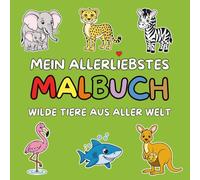Mein allerliebstes Malbuch - Wilde Tiere aus aller Welt: 49 liebevoll gestaltete Ausmalbilder für Kinder ab 3 Jahren - mit Löwe, Elefant, Pinguin, Panda, Tiger & mehr