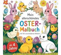 Mein allerschönstes OSTER- Malbuch für Kinder ab 4 Jahren mit 50 wunderschönen Ausmalbildern.