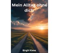 Mein Alltag ohne dich: Wie ich mein Leben nach deinem Tod neu sortieren musste