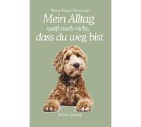 Mein Alltag weiß noch nicht, dass du weg bist: Wenn Trauer Pfoten hat