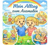 Mein Alltag zum Ausmalen: Ein fröhliches Malbuch mit über 30 Alltagsszenen für Kinder- Kreativer Malspaß mit Schule, Familie & Freizeit