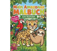 Mein Amazonas Malbuch: 30 niedliche Dschungel-Motive für Kinder von 2 bis 4 Jahren - Extra dicke Linien, einfache Formen und große Ausmalflächen zur Förderung der Feinmotorik.