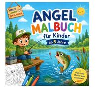 Mein Angel Ausmalbuch: Das Angel-Ausmalbuch für Kinder ab 5 Jahren, Liebevoll gestaltete Ausmalbilder mit Fischen und Angelzubehör ,spannenden ... Dinge, die man zum Angeln benötigt