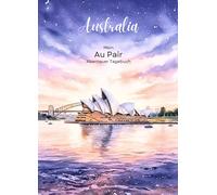 Mein Au Pair Abenteur Tagebuch: Australia. Das perfekte Geschenk für Au Pairs, Kreatives Tagebuch voller Fragen & Aktivitäten mit Platz für Fotos, ... - Dein Tagebuch für Reisen, Familie, etc