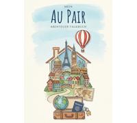 Mein Au Pair Abenteur Tagebuch: Das perfekte Geschenk für Au Pairs - Kreatives Tagebuch voller Fragen & Aktivitäten, Au Pair Tagebuch mit Platz für ... - Dein Tagebuch für Reisen, Familie, etc