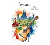 Mein Au Pair Abenteur Tagebuch: Spanien. Das perfekte Geschenk für Au Pairs, Kreatives Tagebuch voller Fragen & Aktivitäten mit Platz für Fotos, ... - Dein Tagebuch für Reisen, Familie, etc