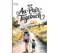 Mein Au-Pair Tagebuch: Auslandsjahr als Au-Pair festhalten - Dein Reflexionstagebuch für persönliche Erlebnisse und Entwicklung