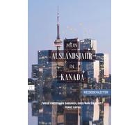 Mein Auslandsjahr in Kanada: Abschiedsbuch, Reiseplaner, Tagebuch, Fotobuch, Adressbuch in nur einem Buch! - perfektes Geschenk für Austauschschüler/ Au Pair