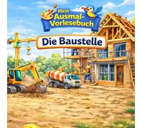 Mein Ausmal-Vorlesebuch: Die Baustelle: Interaktives Vorlese- und Ausmalbuch für Kinder ab 3 Jahren - Mit Baustelle, Bagger und Kran | Gemeinsam lesen ... und Ausmalbuch für Kinder ab 3 Jahren)