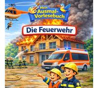 Mein Ausmal-Vorlesebuch: Die Feuerwehr: Interaktives Vorlese- und Ausmalbuch für Kinder ab 3 Jahren - Mit Feuerwehrautos, Einsatz und Ausrüstung | ... und Ausmalbuch für Kinder ab 3 Jahren)