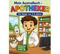 Mein Ausmalbuch - Apotheker: Für Kinder von 3-6 Jahren | Kreativer Malspaß rund um Apotheke, Medikamente und Gesundheit | Berufe spielerisch entdecken | Für Rechts- & Linkshänder geeignet