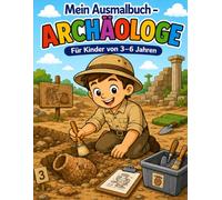 Mein Ausmalbuch - Archäologe: Für Kinder von 3-6 Jahren | Kreativer Malspaß rund um Ausgrabungen, Fossilien, antike Schätze und Geschichte | Berufe ... geeignet (Mein Ausmalbuch - Berufe entdecken)
