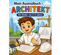 Mein Ausmalbuch - Architekt: Für Kinder von 3-6 Jahren | Kreativer Malspaß rund um Architektur, Häuser, Baupläne und Baustellen | Berufe spielerisch ... geeignet (Mein Ausmalbuch - Berufe entdecken)